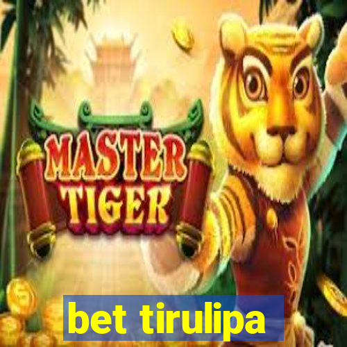 bet tirulipa